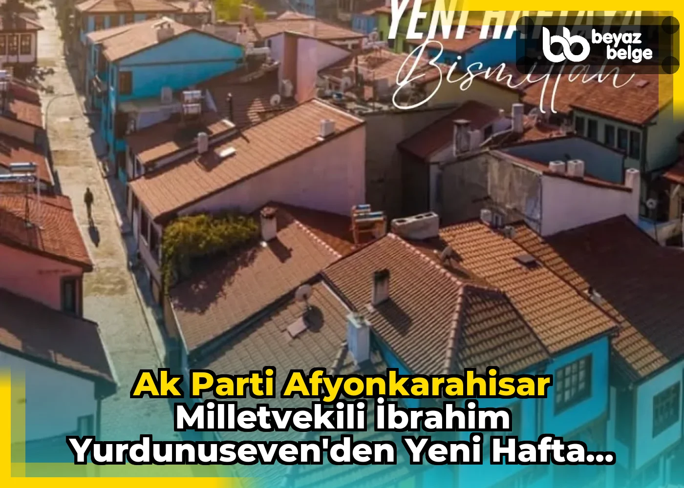 Ak Parti Afyonkarahisar Milletvekili İbrahim Yurdunuseven'den Yeni Hafta Dileği