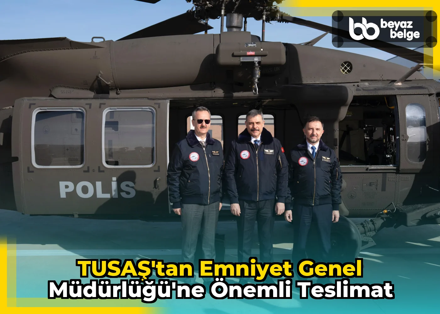 TUSAŞ'tan Emniyet Genel Müdürlüğü'ne önemli teslimat