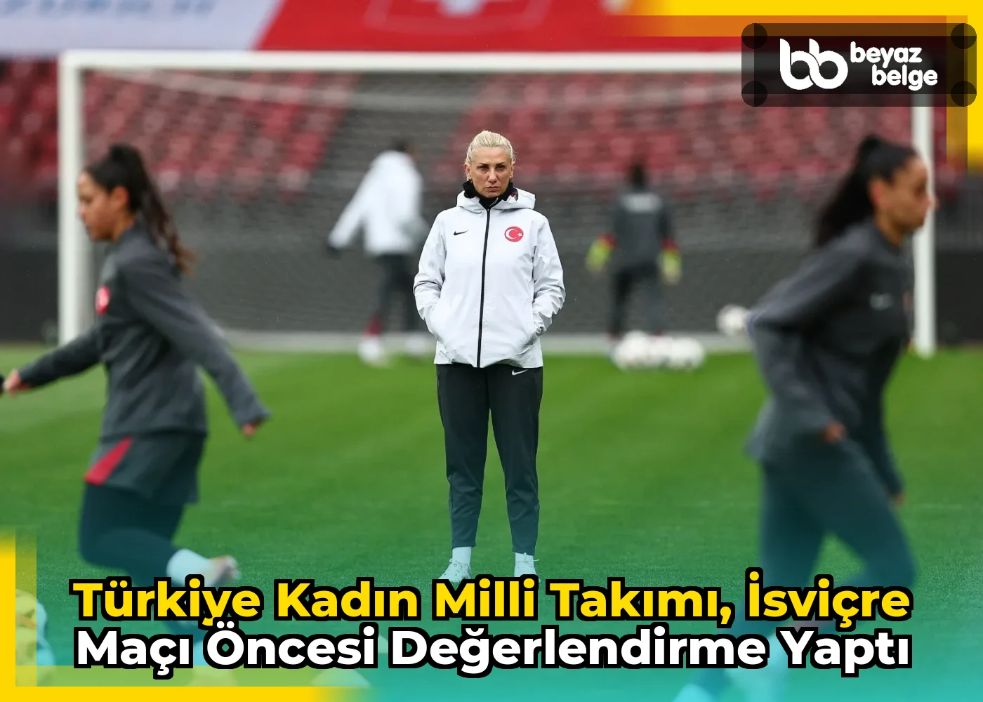 Türkiye Kadın Milli Takımı, İsviçre maçı öncesi değerlendirme yaptı