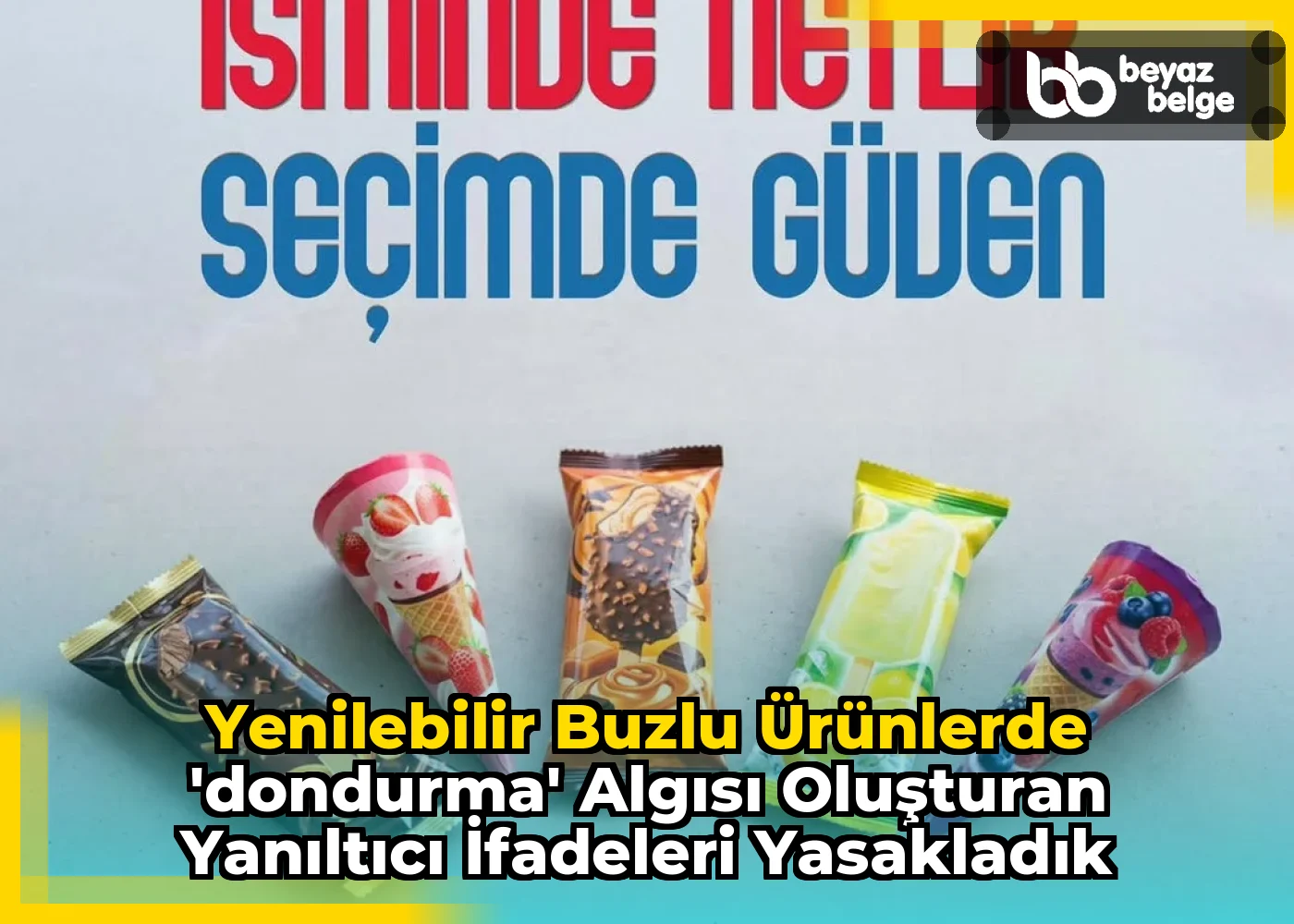 Yenilebilir Buzlu Ürünlerde 'Dondurma' Algısı Oluşturan Yanıltıcı İfadeleri Yasakladık