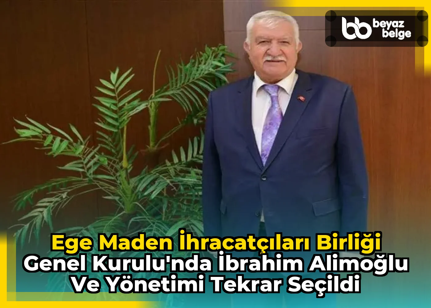 Ege Maden İhracatçıları Birliği Genel Kurulu'nda İbrahim Alimoğlu ve Yönetimi Tekrar Seçildi