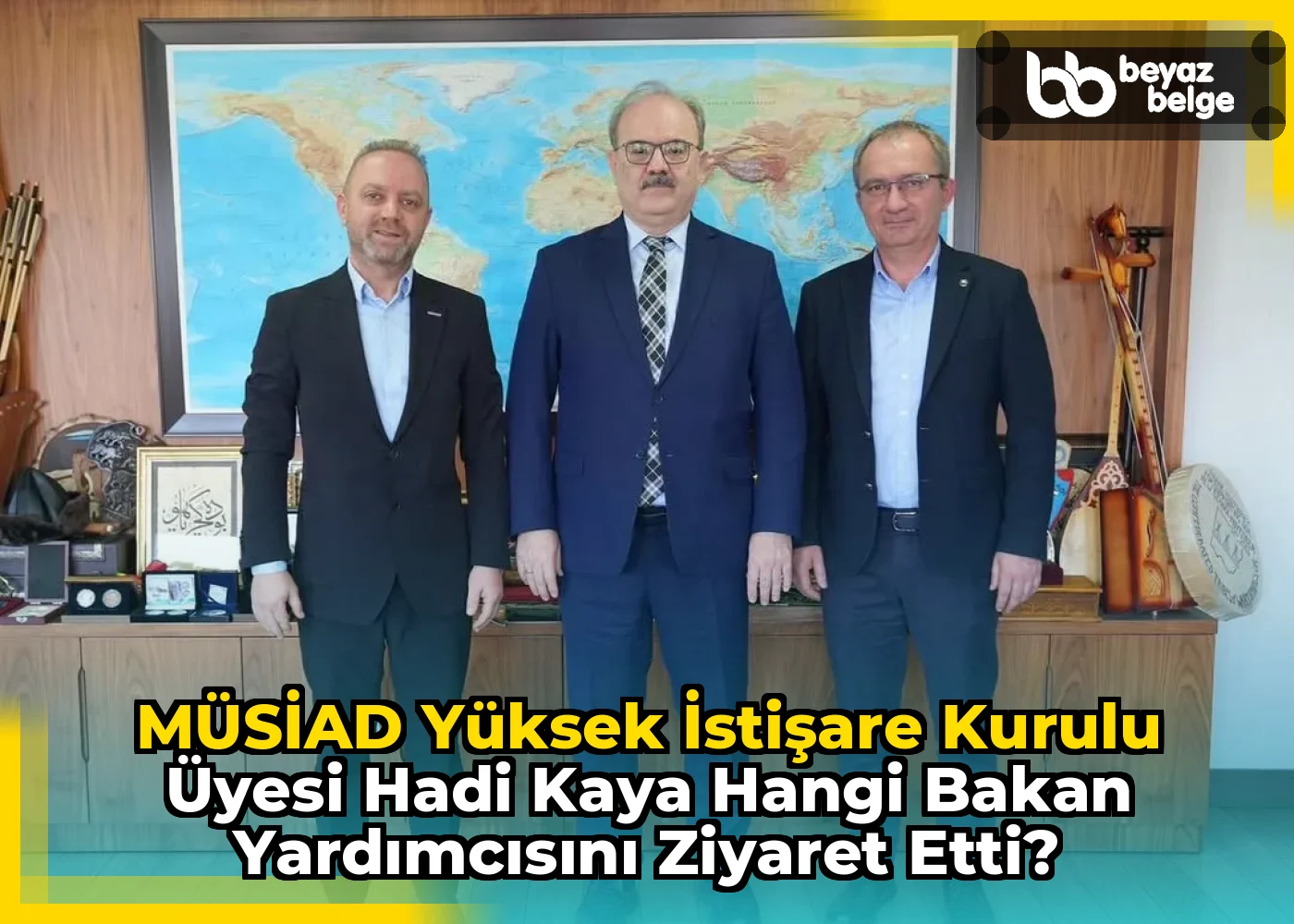 MÜSİAD Yüksek İstişare Kurulu Üyesi Hadi Kaya Hangi Bakan Yardımcısını Ziyaret Etti?