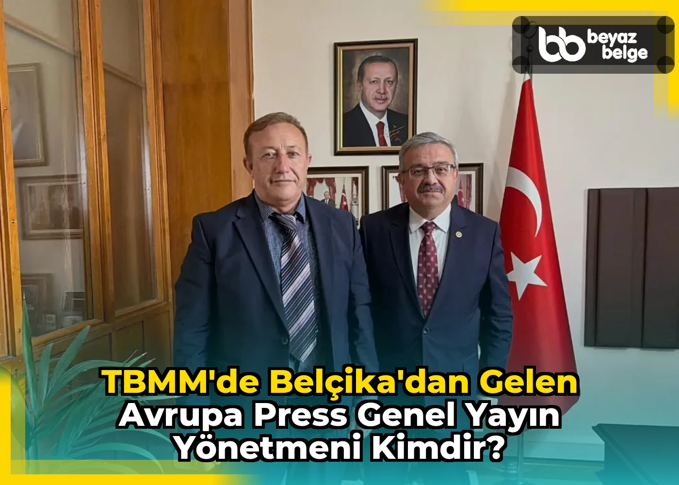 TBMM'de Belçika'dan Gelen Avrupa Press Genel Yayın Yönetmeni Kimdir?