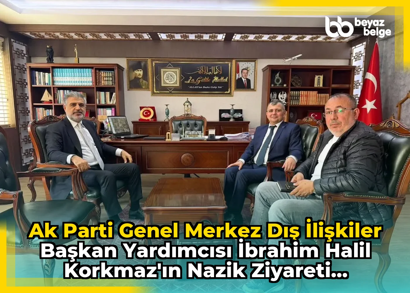 Ak Parti Genel Merkez Dış İlişkiler Başkan Yardımcısı İbrahim Halil Korkmaz'ın Nazik Ziyareti Hakkında Ne Söyledi?