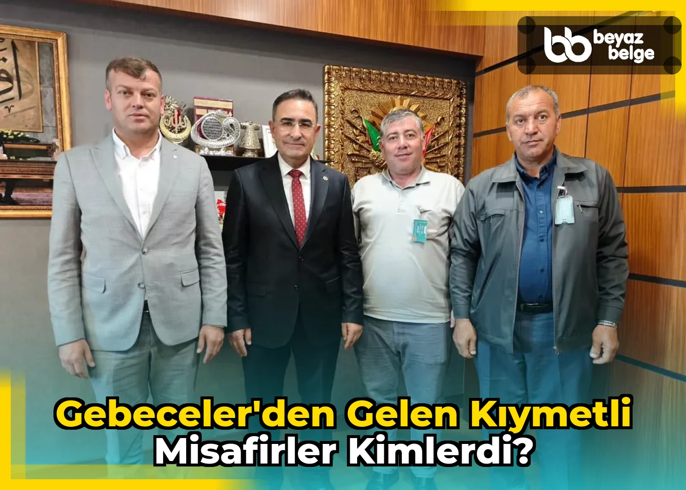 Gebeceler'den Gelen Kıymetli Misafirler Kimlerdi?