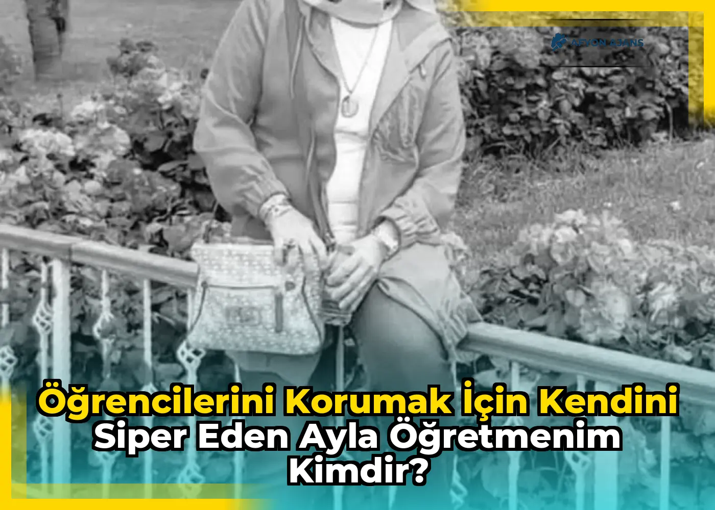 Öğrencilerini korumak için kendini siper eden Ayla Öğretmenim kimdir?