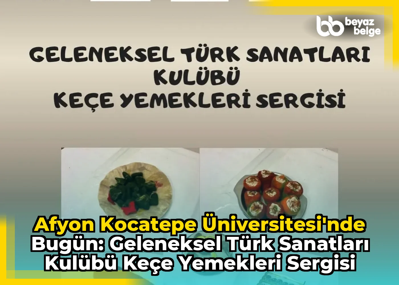 Afyon Kocatepe Üniversitesi'nde Bugün: Geleneksel Türk Sanatları Kulübü Keçe Yemekleri Sergisi