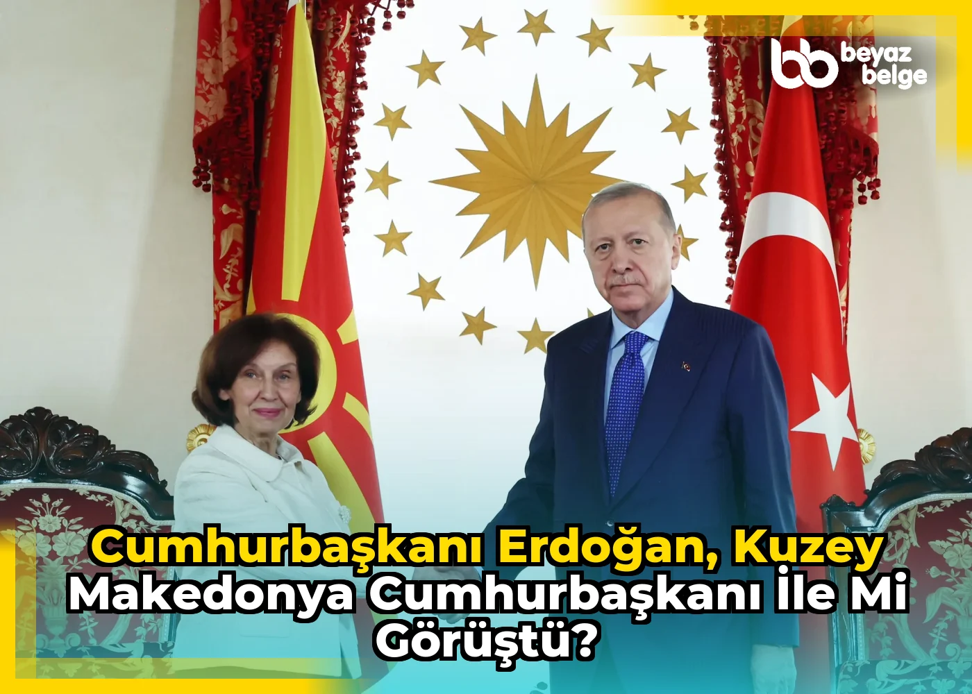 Cumhurbaşkanı Erdoğan, Kuzey Makedonya Cumhurbaşkanı ile mi görüştü?