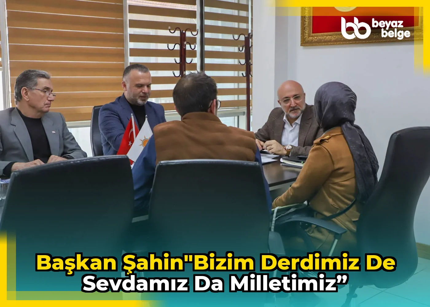 Başkan Şahin"Bizim Derdimiz de Sevdamız da Milletimiz”