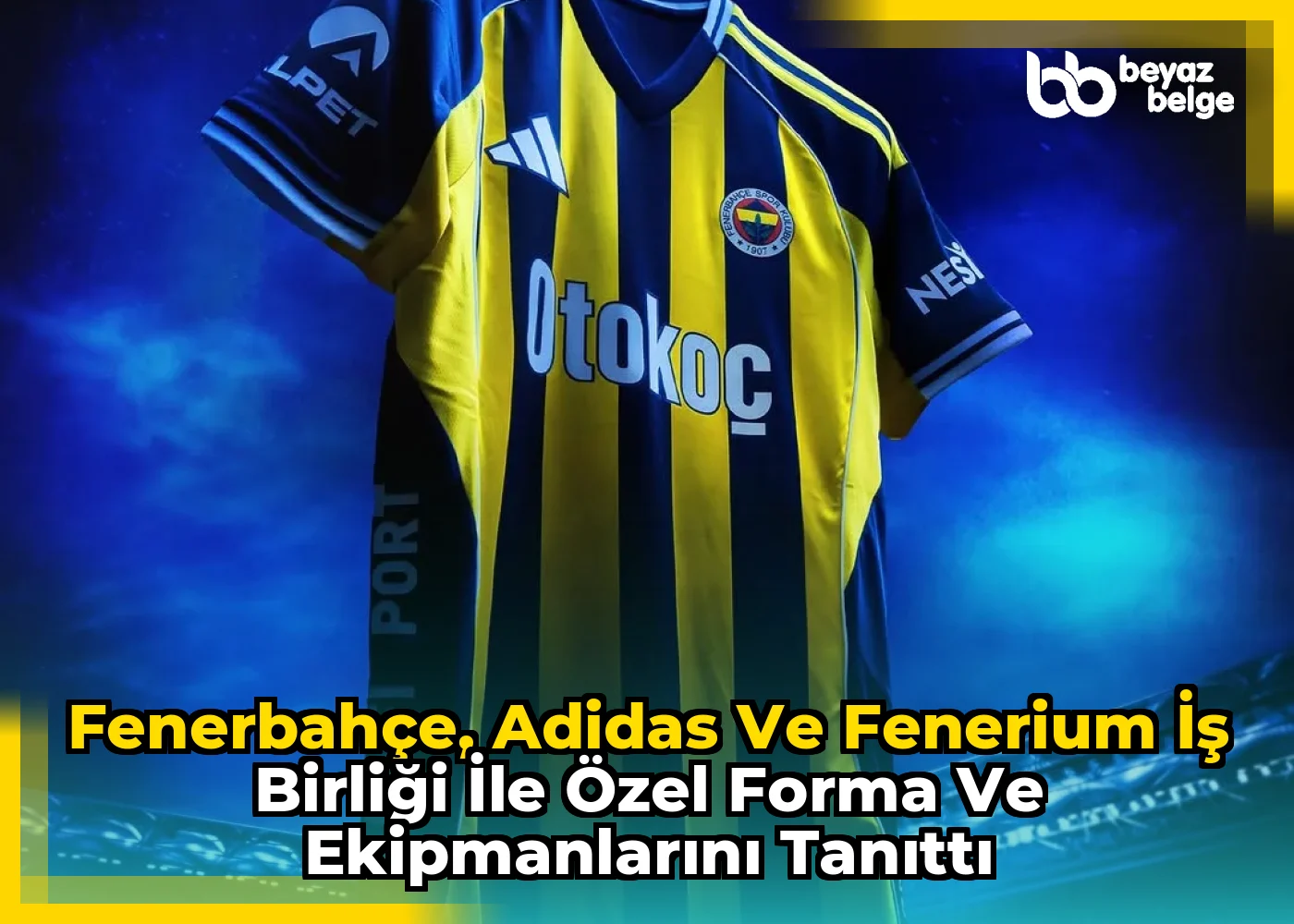 Fenerbahçe, Adidas ve Fenerium İş Birliği İle Özel Forma ve Ekipmanlarını Tanıttı