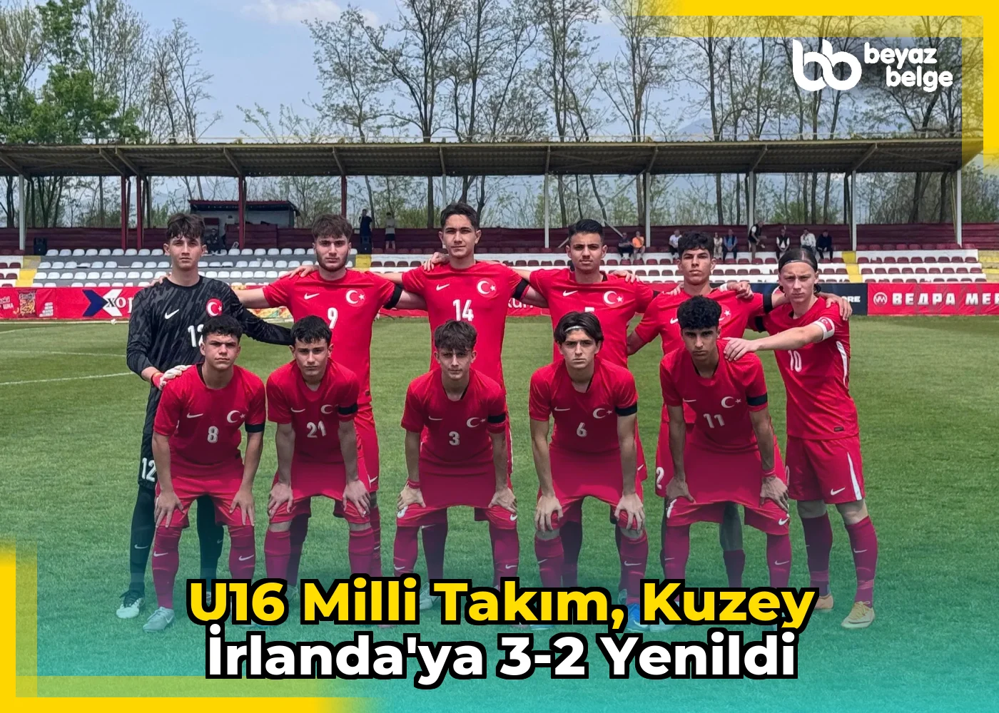 U16 Milli Takım, Kuzey İrlanda'ya 3-2 yenildi