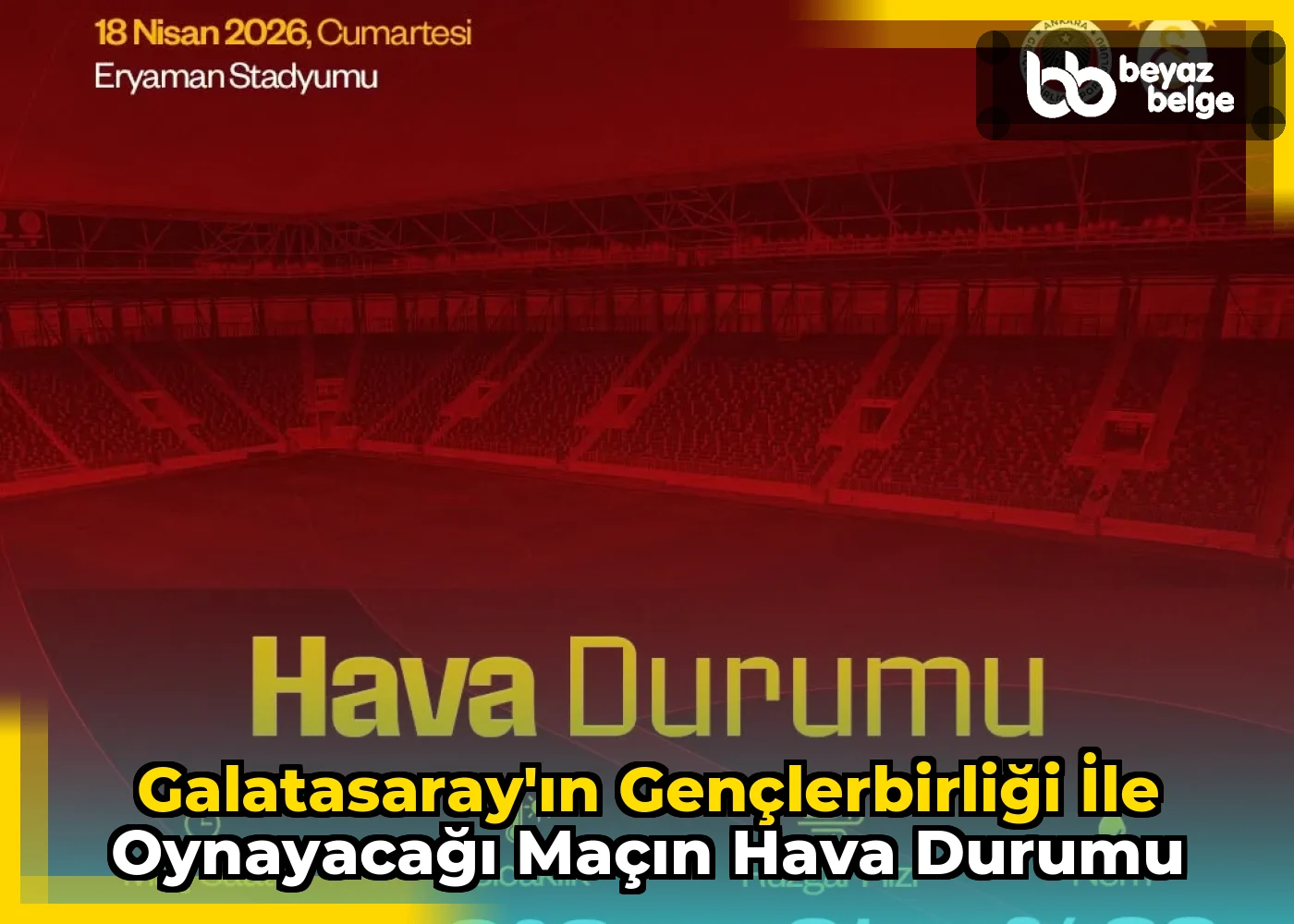 Galatasaray'ın Gençlerbirliği ile Oynayacağı Maçın Hava Durumu