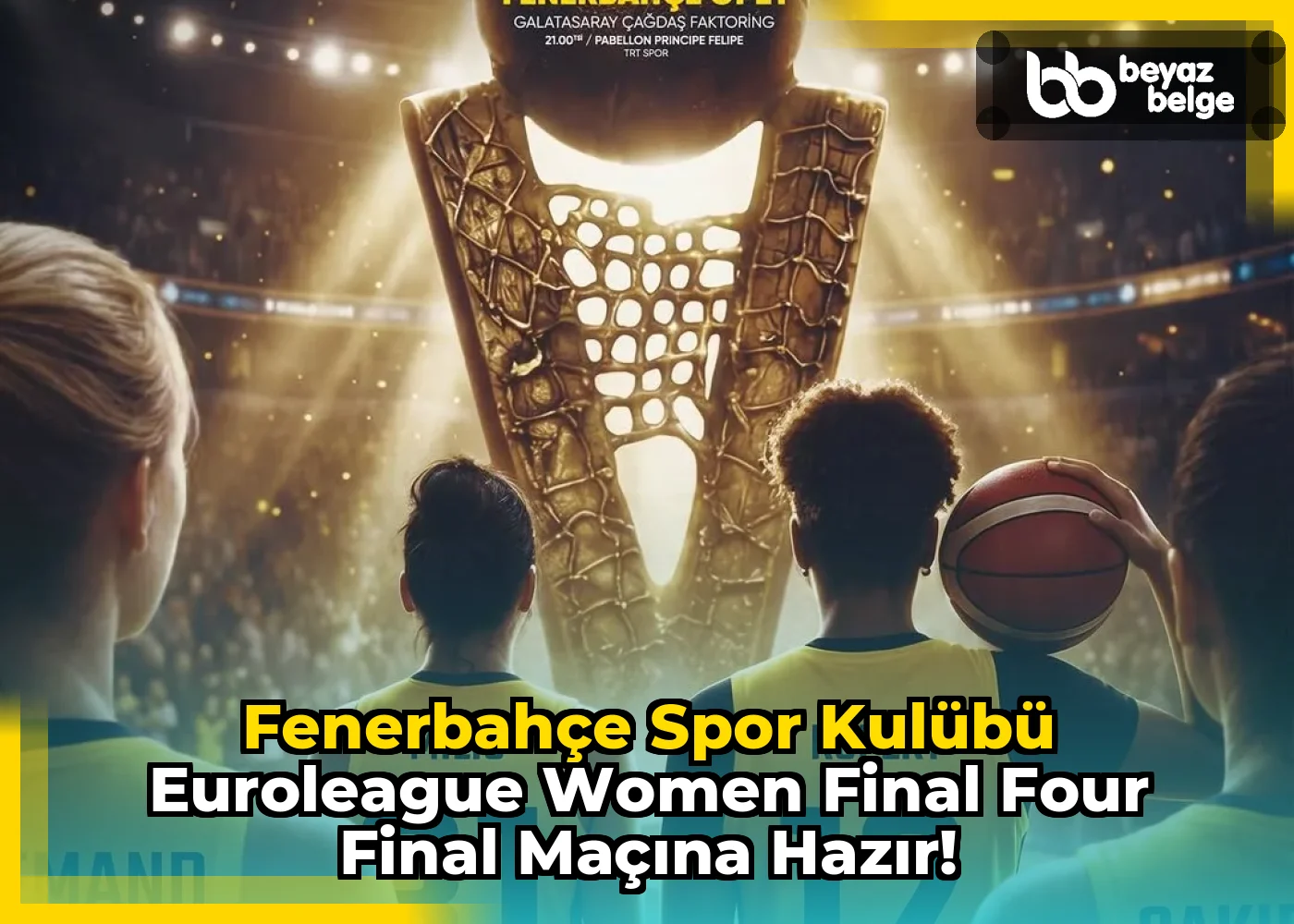 Fenerbahçe Spor Kulübü EuroLeague Women Final Four Final Maçına Hazır!
