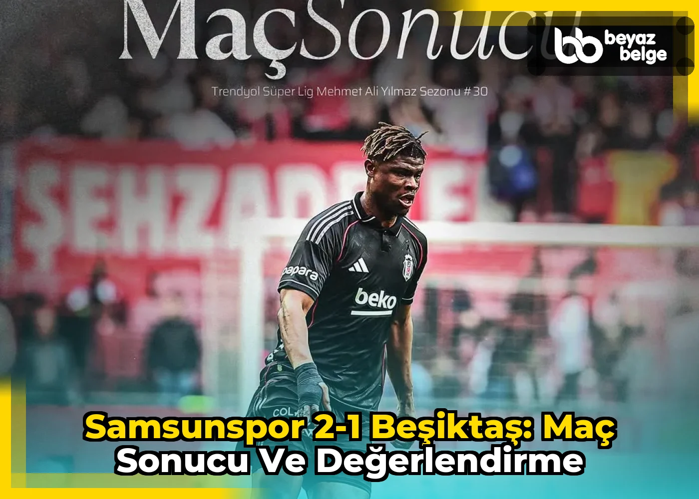 Samsunspor 2-1 Beşiktaş: Maç Sonucu ve Değerlendirme