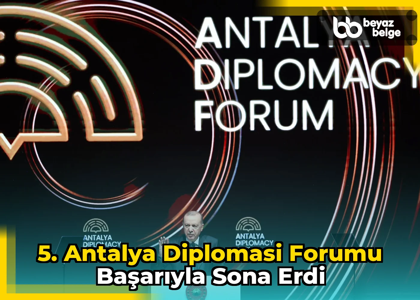 5. Antalya Diplomasi Forumu başarıyla sona erdi