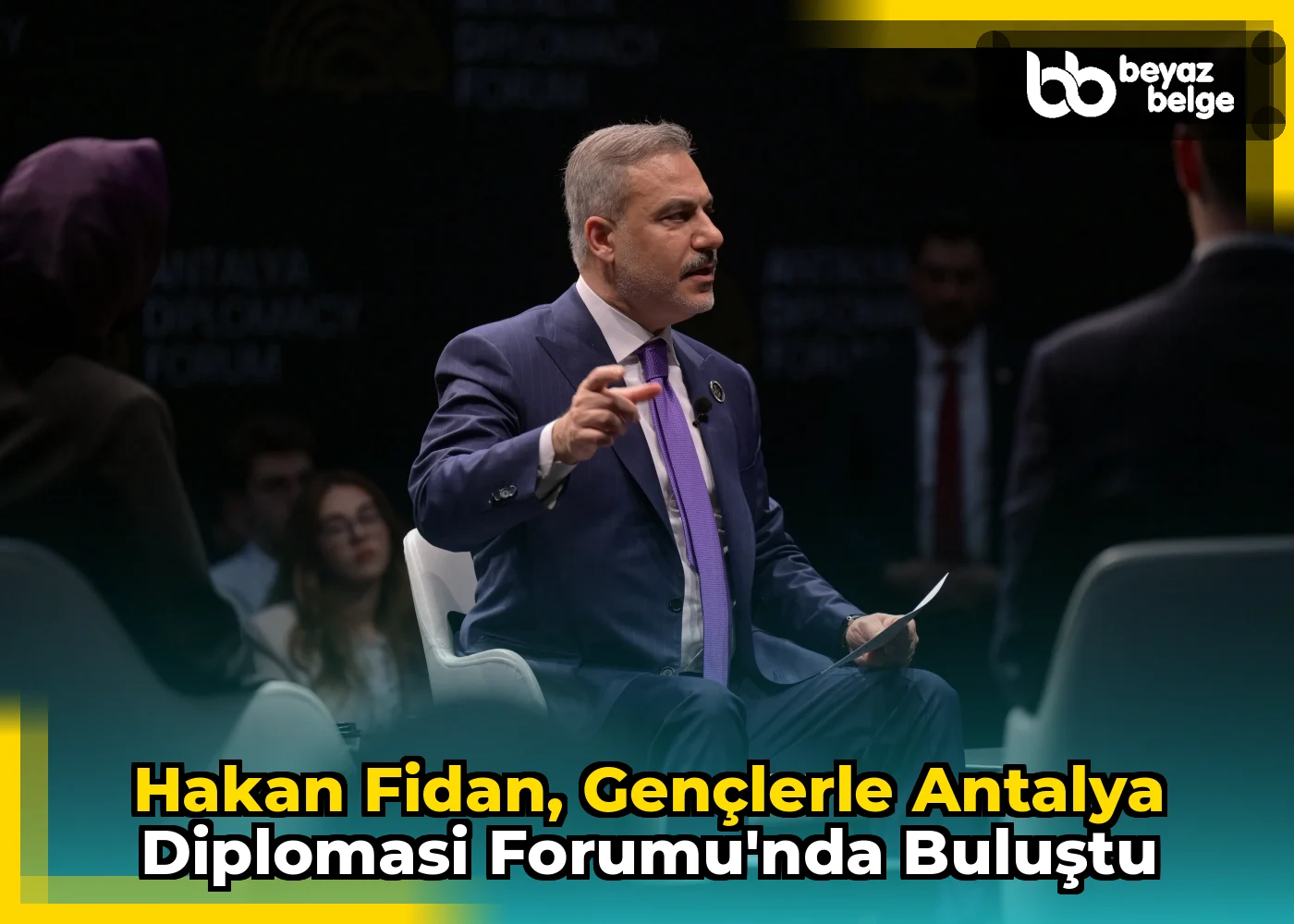 Hakan Fidan, gençlerle Antalya Diplomasi Forumu'nda buluştu