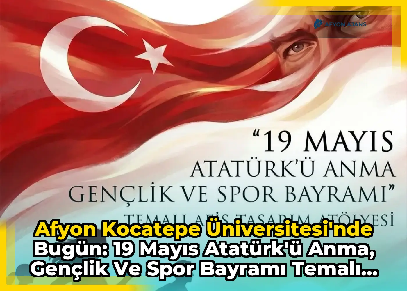 Afyon Kocatepe Üniversitesi'nde Bugün: 19 Mayıs Atatürk'ü Anma, Gençlik ve Spor Bayramı Temalı Afiş Tasarım Atölyesi