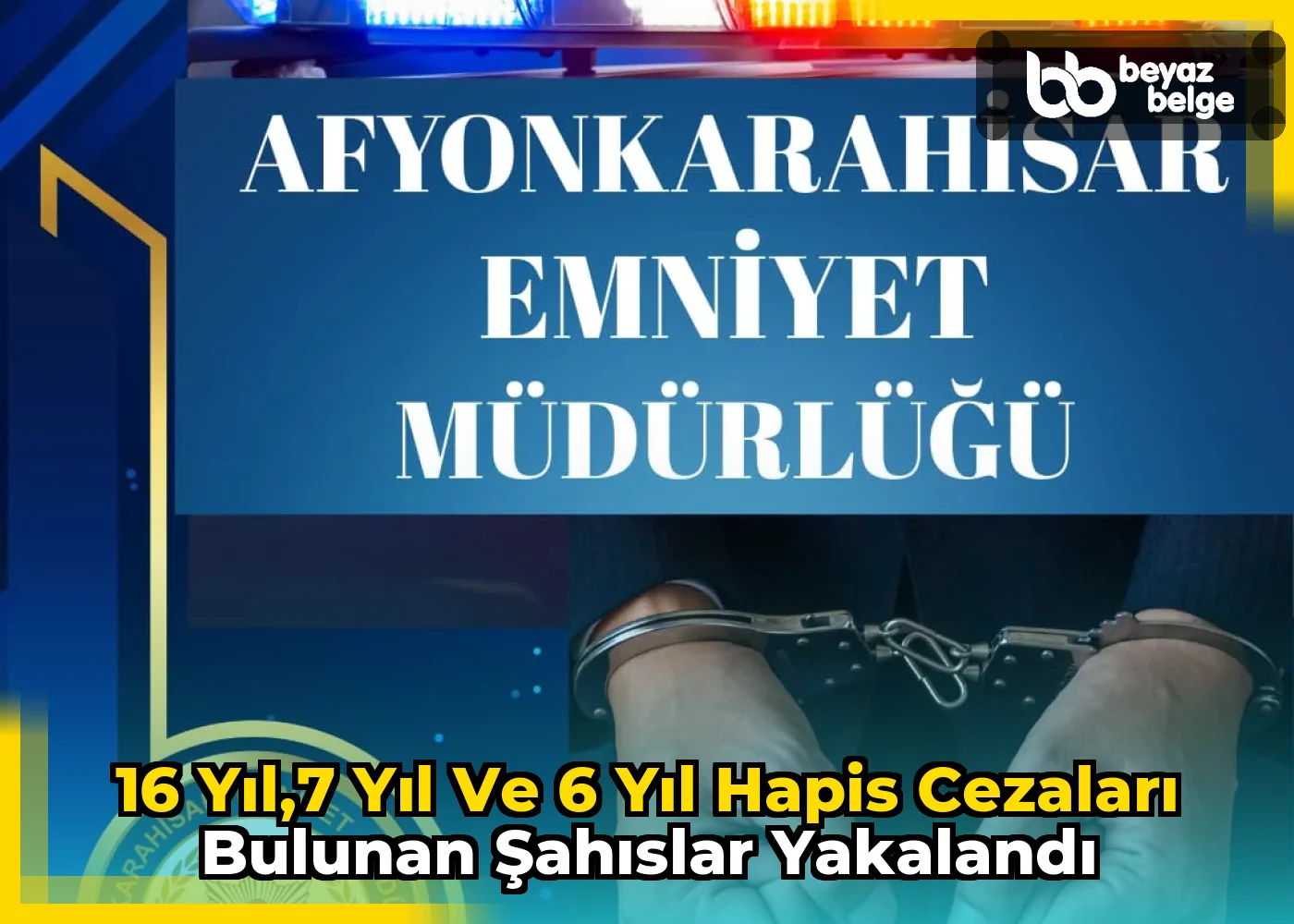 16 Yıl,7 Yıl ve 6 Yıl Hapis Cezaları Bulunan Şahıslar Yakalandı
