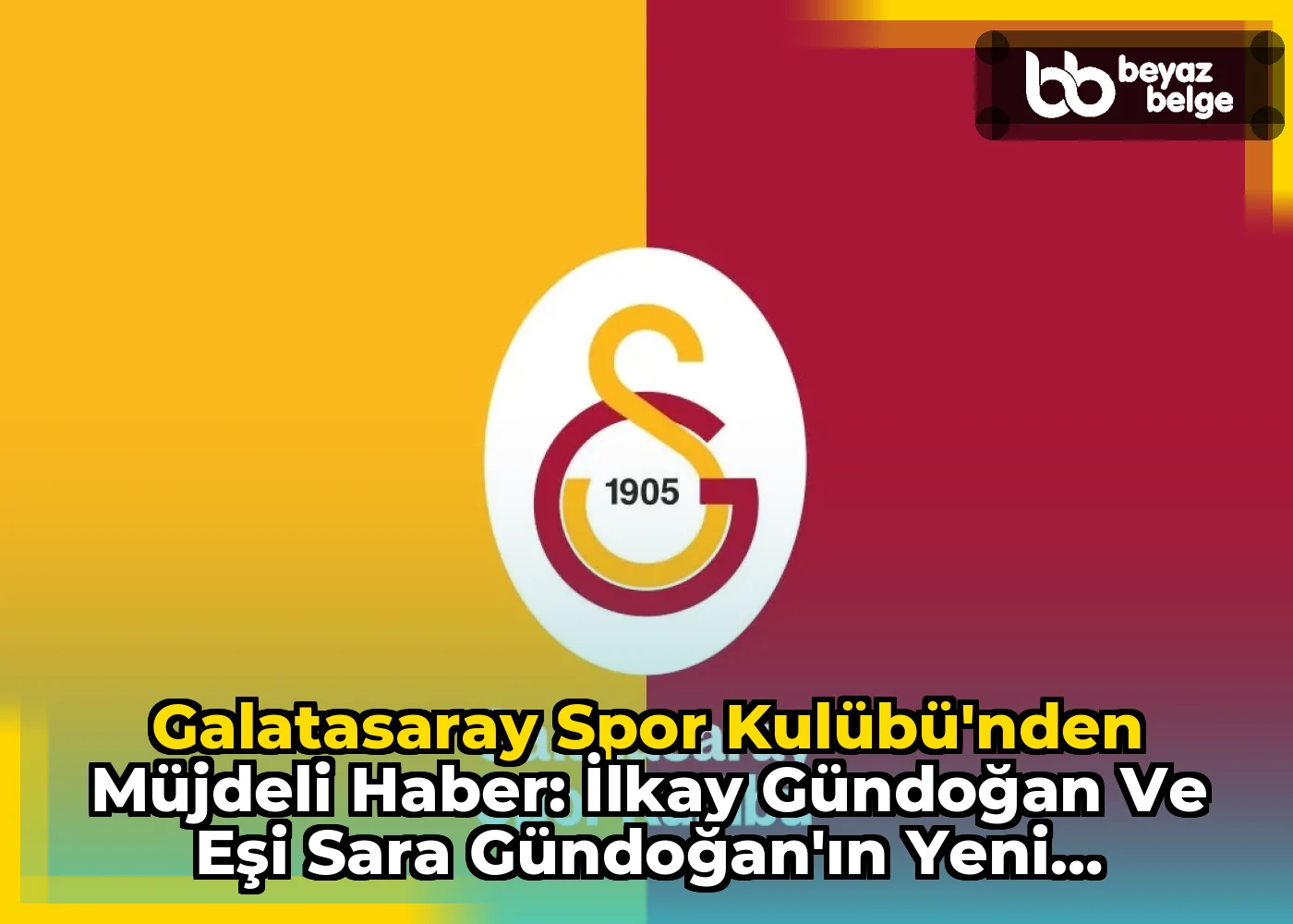 Galatasaray Spor Kulübü'nden Müjdeli Haber: İlkay Gündoğan ve Eşi Sara Gündoğan'ın Yeni Bebekleri