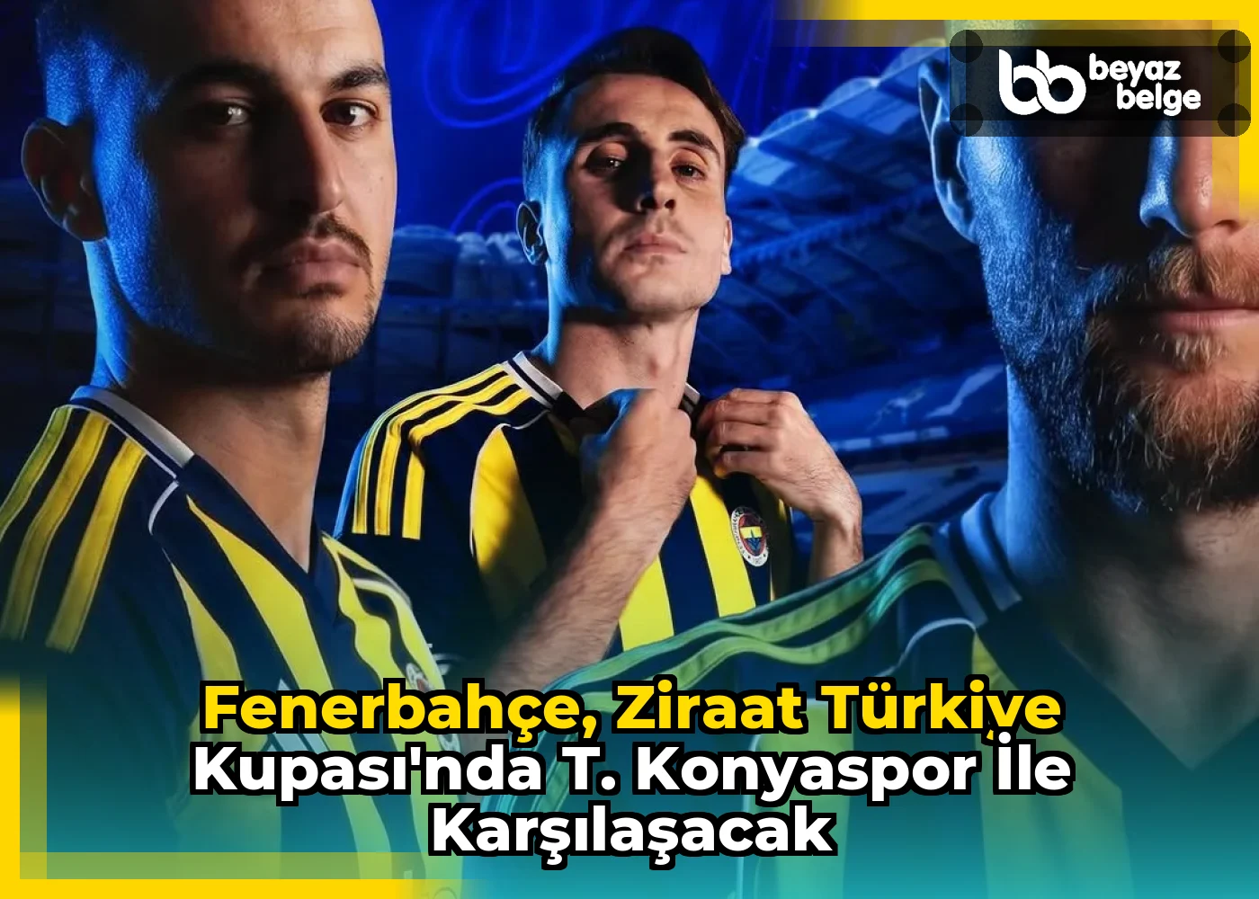 Fenerbahçe, Ziraat Türkiye Kupası'nda T. Konyaspor ile Karşılaşacak