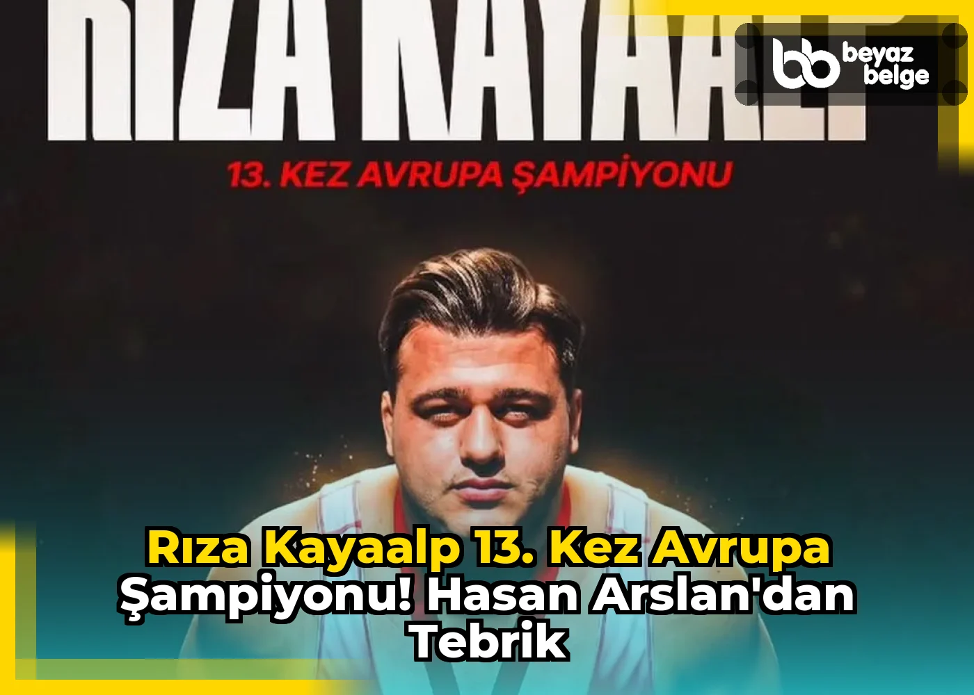 Rıza Kayaalp 13. kez Avrupa Şampiyonu! Hasan Arslan'dan Tebrik
