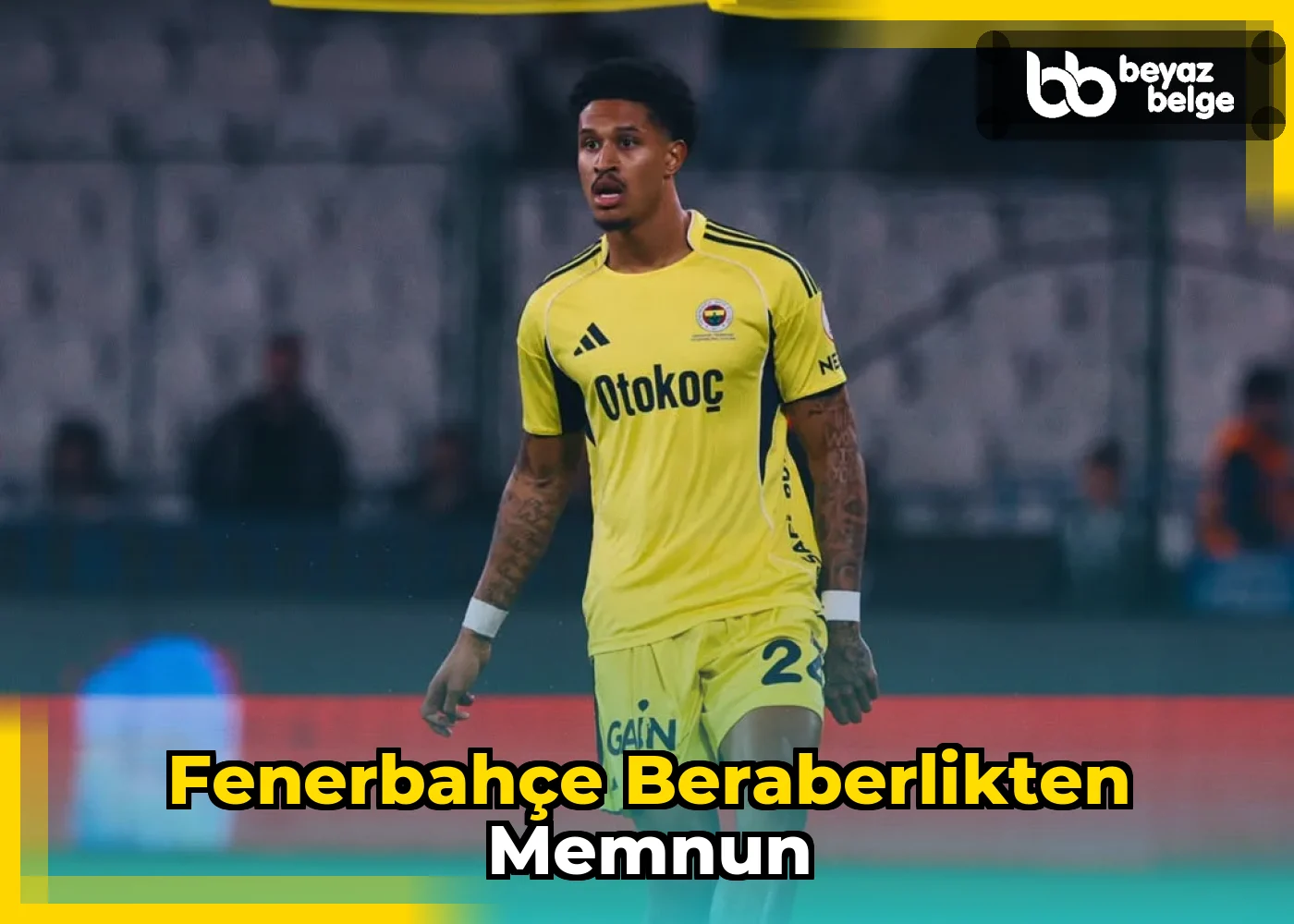 Fenerbahçe Beraberlikten Memnun