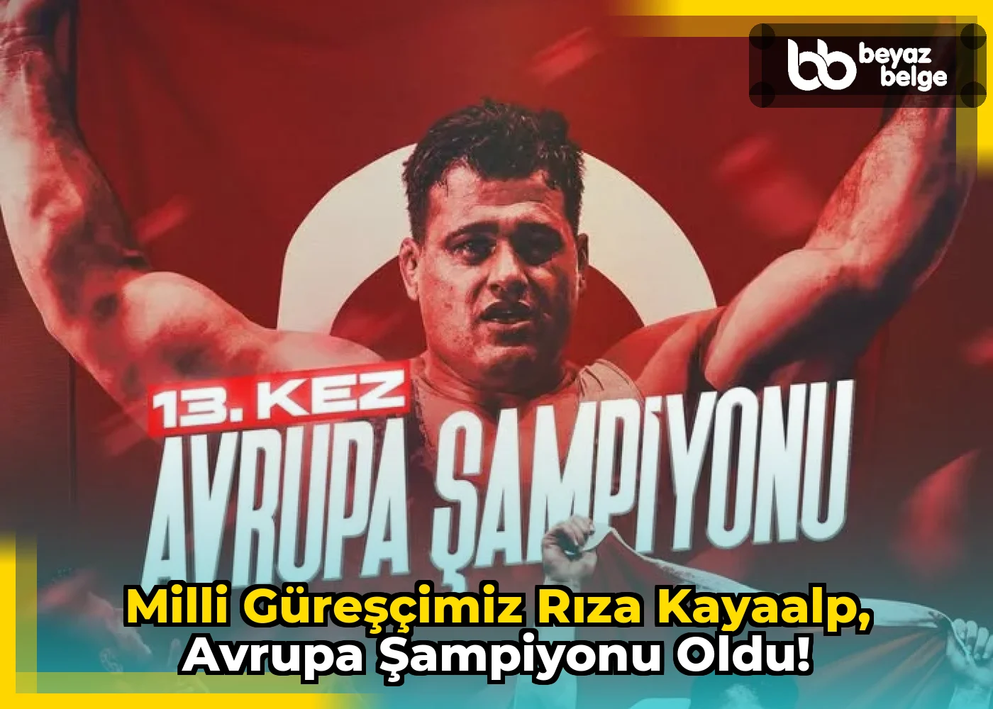 Milli Güreşçimiz Rıza Kayaalp, Avrupa Şampiyonu Oldu!