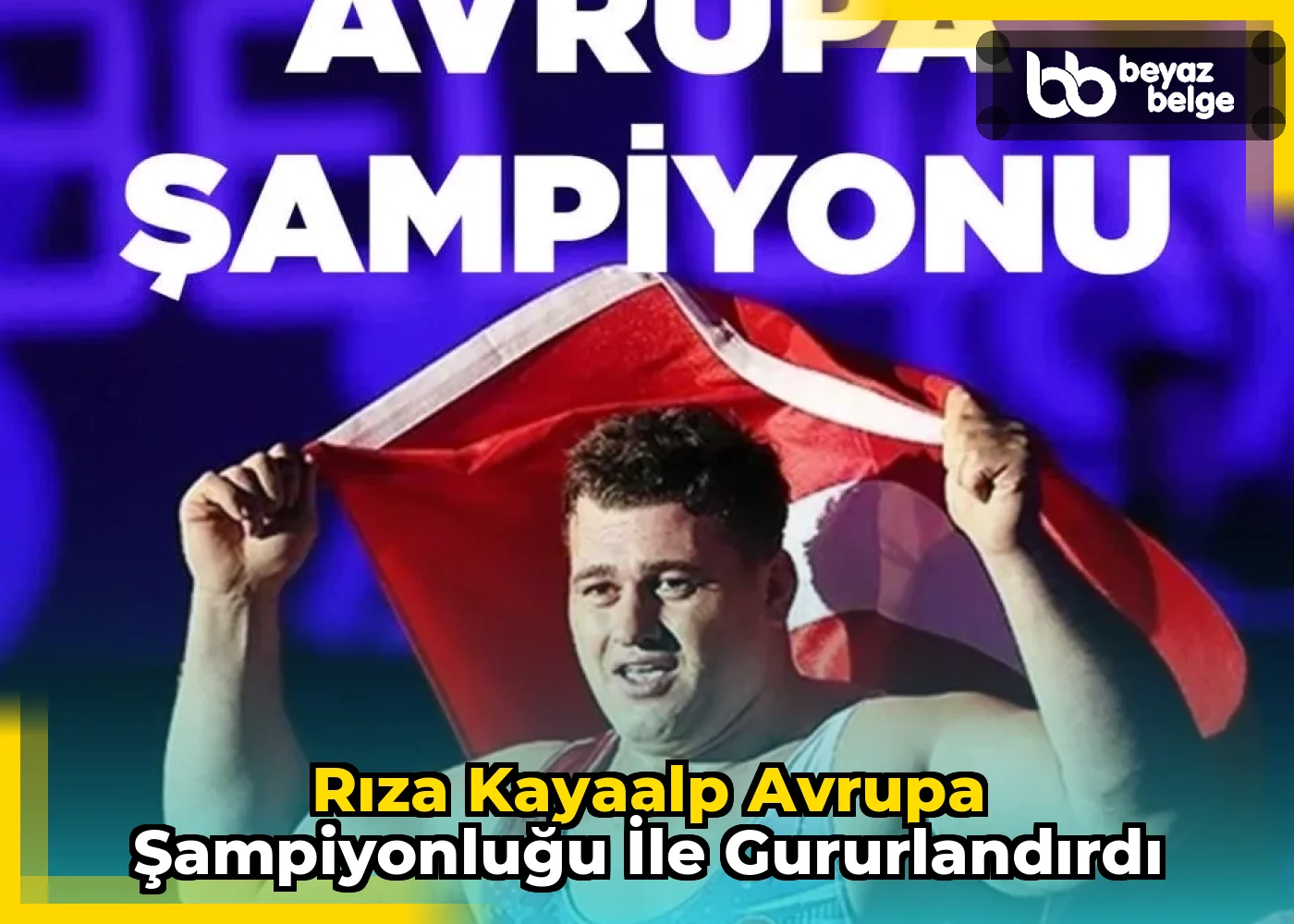 Rıza Kayaalp Avrupa Şampiyonluğu ile Gururlandırdı