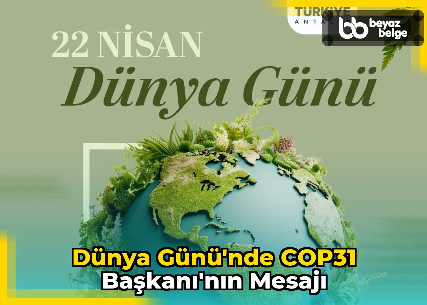 Dünya Günü'nde COP31 Başkanı'nın mesajı