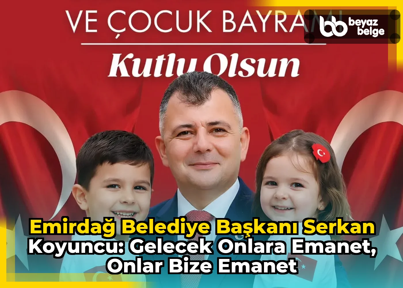 Emirdağ Belediye Başkanı Serkan Koyuncu: Gelecek Onlara Emanet, Onlar Bize Emanet