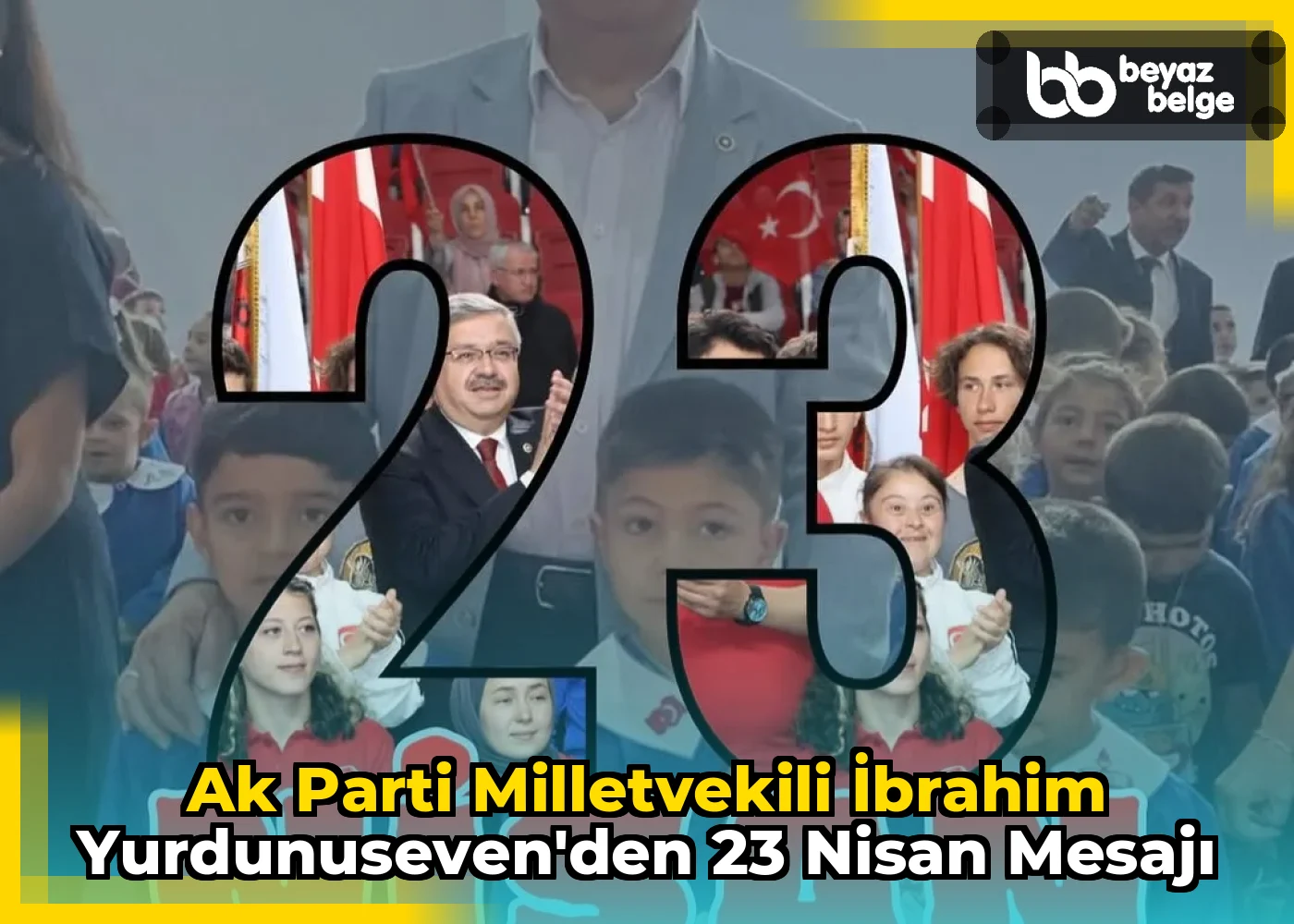 Ak Parti Milletvekili İbrahim Yurdunuseven'den 23 Nisan Mesajı