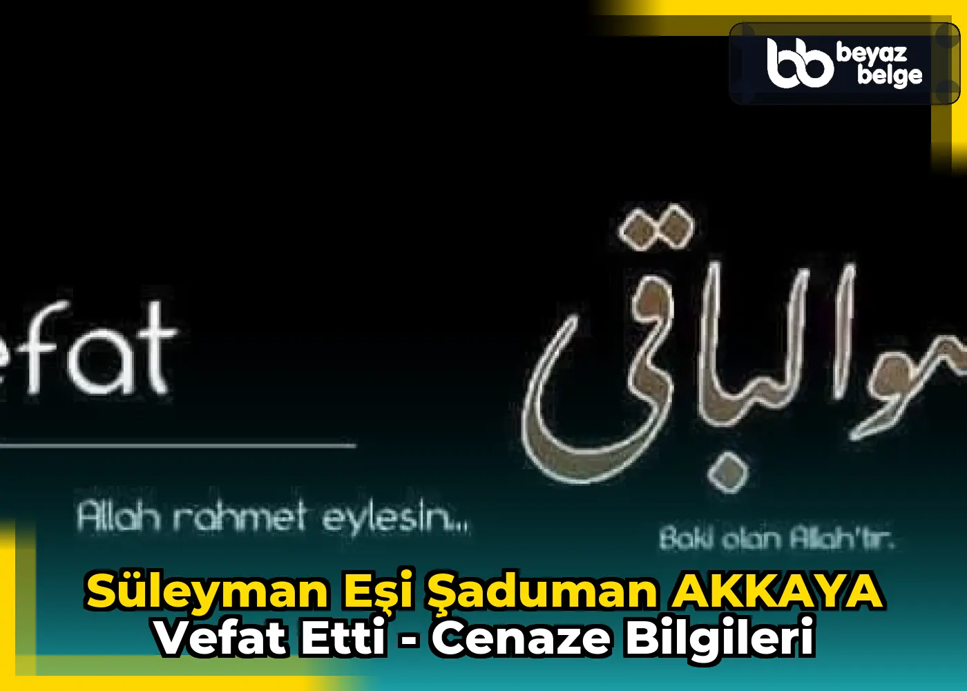 Süleyman Eşi Şaduman AKKAYA Vefat Etti - Cenaze Bilgileri