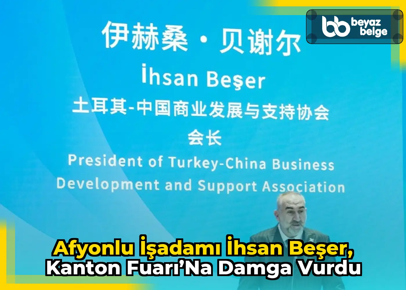 Afyonlu İşadamı İhsan Beşer, Kanton Fuarı’na Damga Vurdu