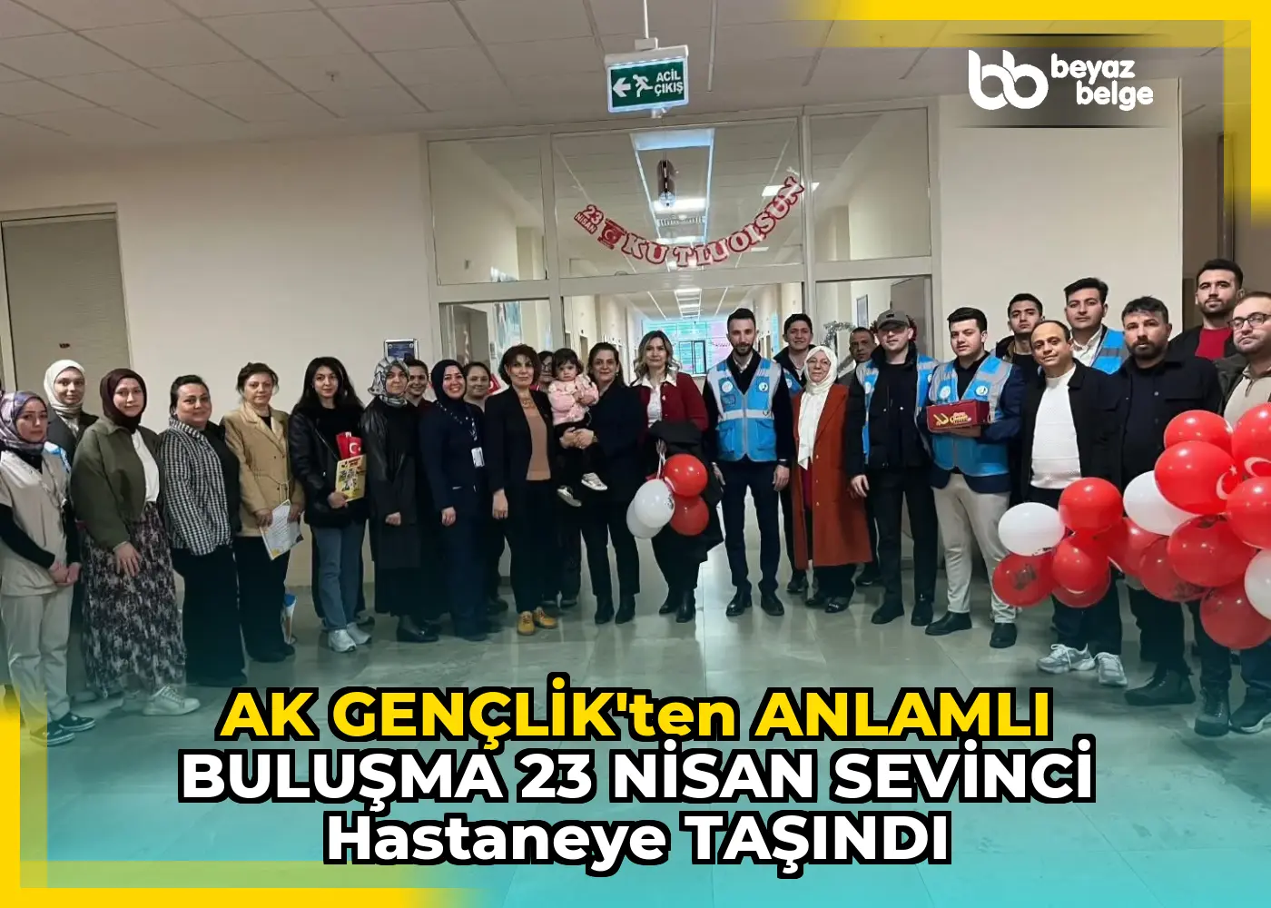 AK GENÇLİK’TEN ANLAMLI BULUŞMA 23 NİSAN SEVİNCİ HASTANEYE TAŞINDI