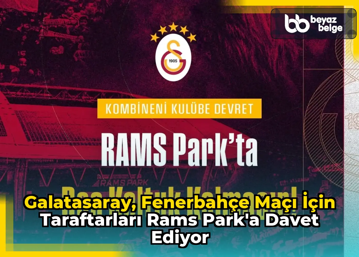 Galatasaray, Fenerbahçe Maçı İçin Taraftarları Rams Park'a Davet Ediyor