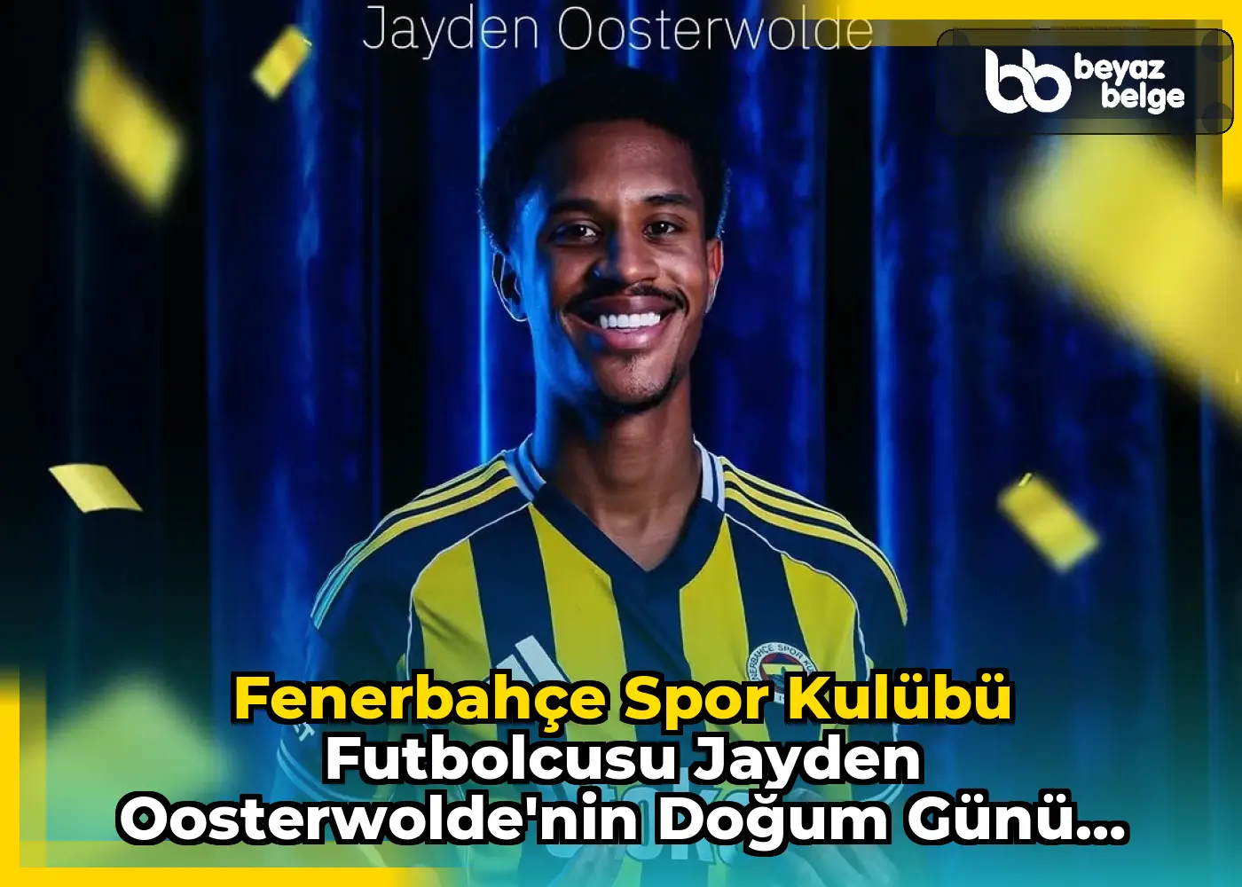 Fenerbahçe Spor Kulübü Futbolcusu Jayden Oosterwolde'nin Doğum Günü Kutlandı