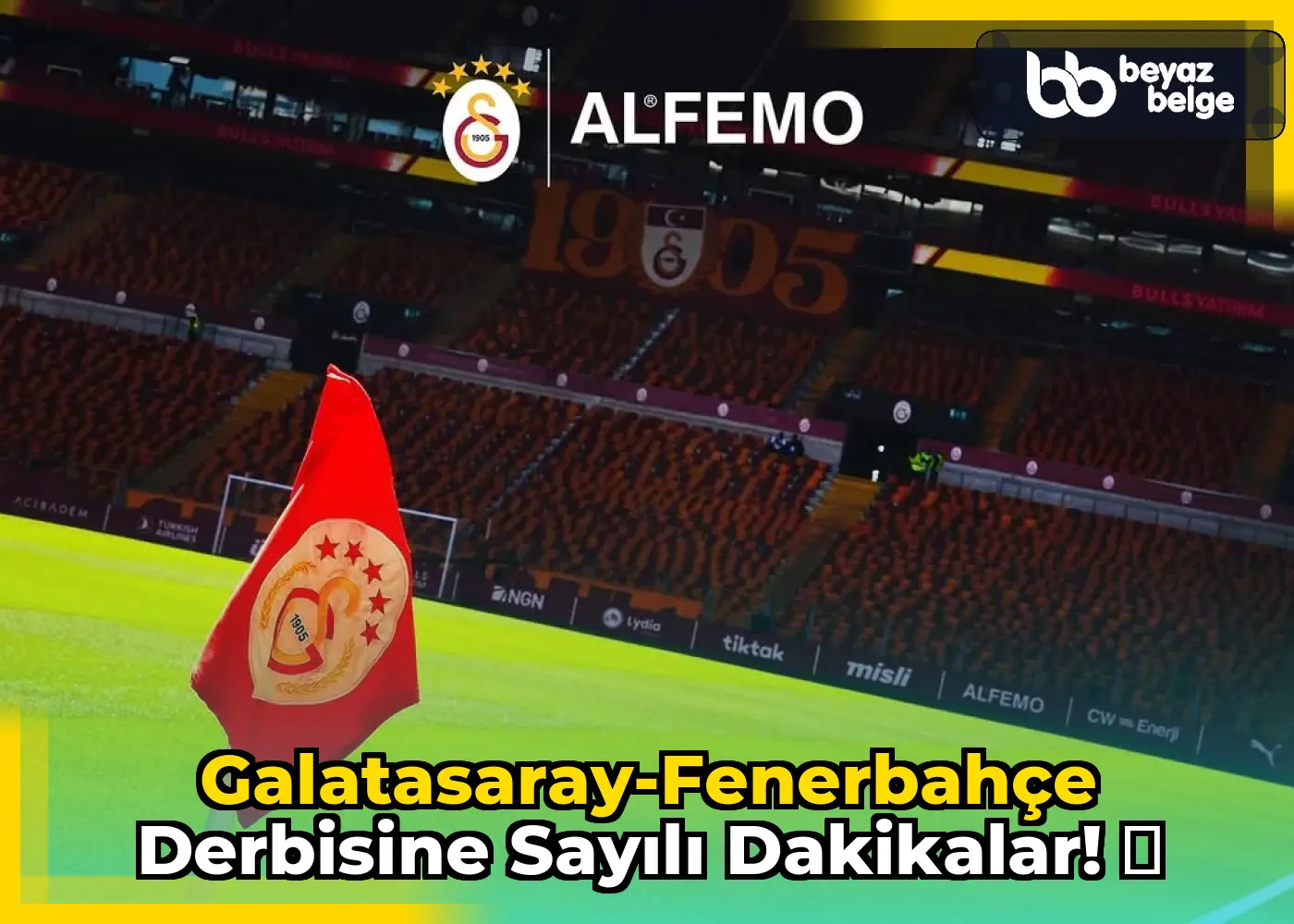 Galatasaray-Fenerbahçe Derbisine Sayılı Dakikalar! ⏳