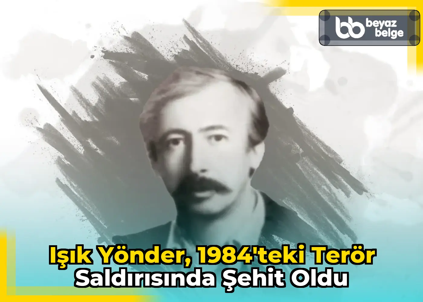Işık Yönder, 1984'teki terör saldırısında şehit oldu