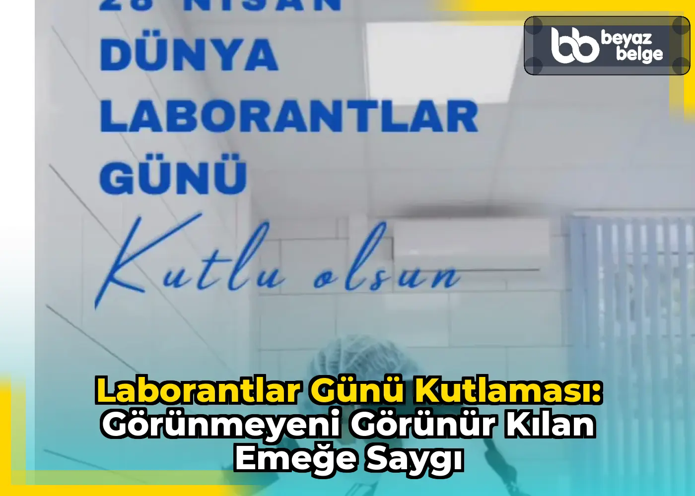 Laborantlar Günü Kutlaması: Görünmeyeni Görünür Kılan Emeğe Saygı