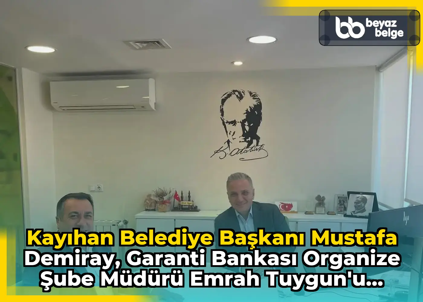 Kayıhan Belediye Başkanı Mustafa Demiray, Garanti Bankası Organize Şube Müdürü Emrah Tuygun'u Ziyaret Etti