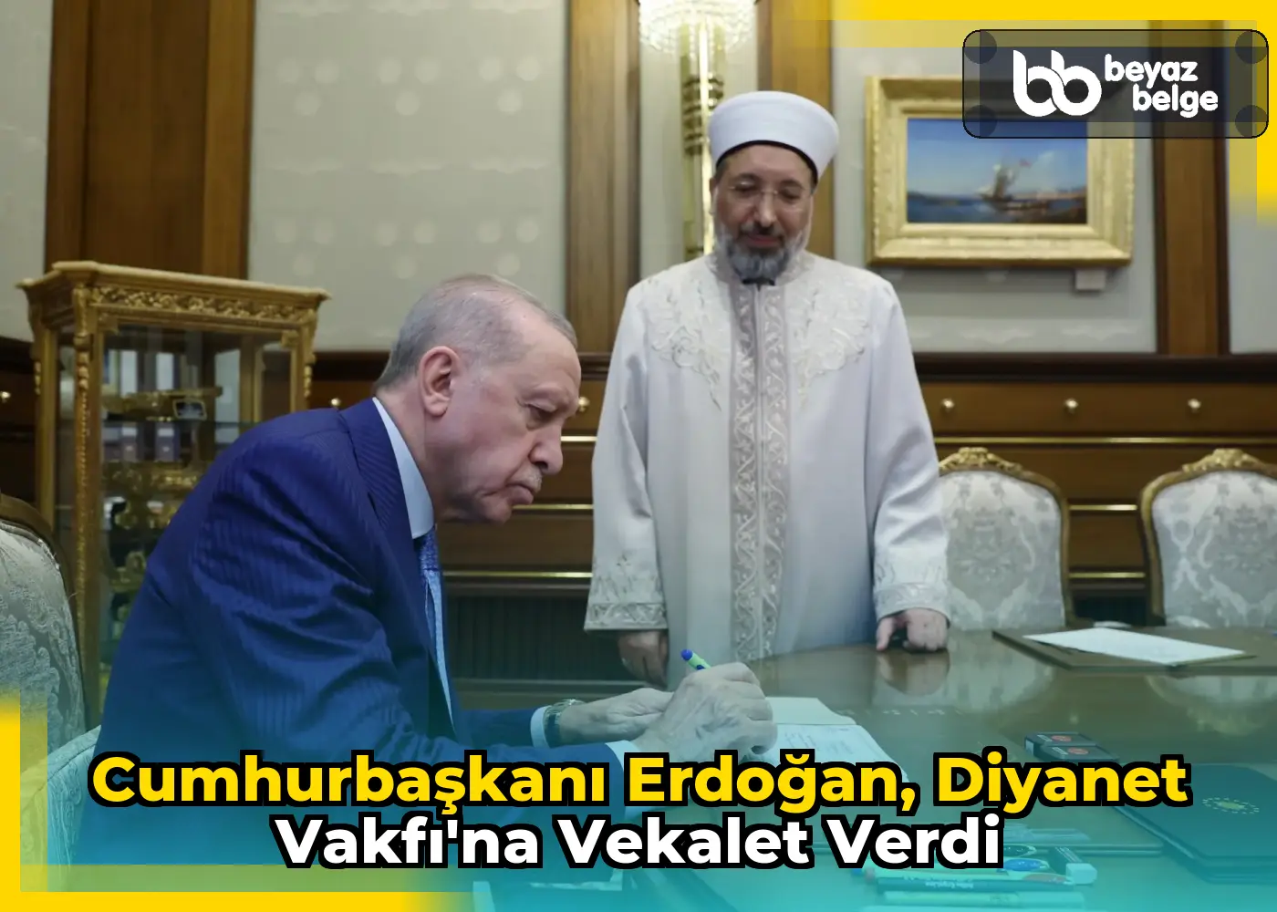 Cumhurbaşkanı Erdoğan, Diyanet Vakfı'na vekalet verdi