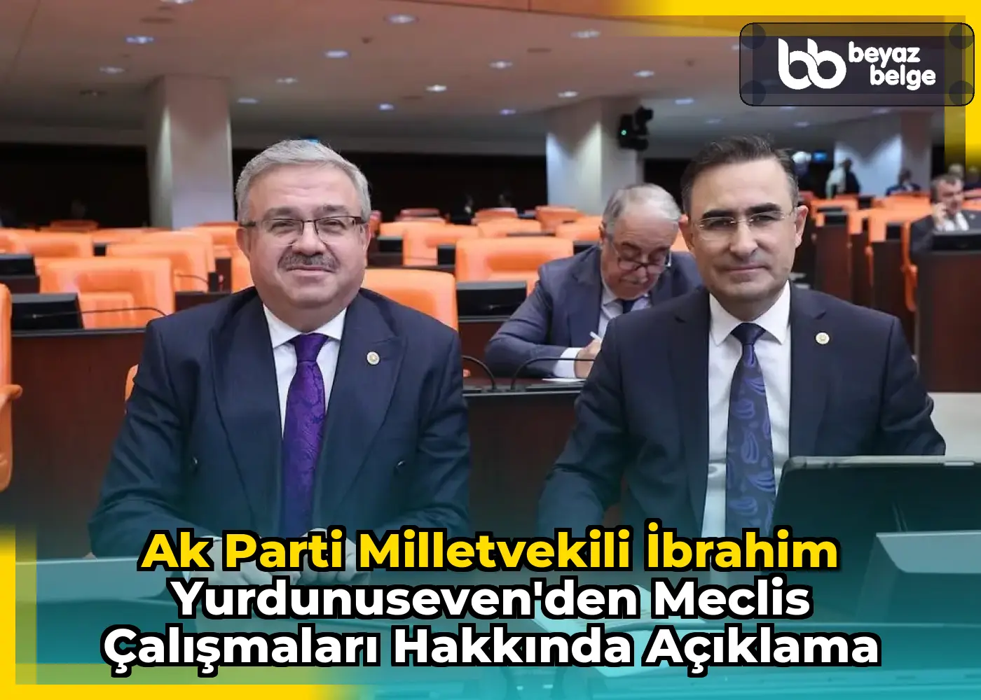 Ak Parti Milletvekili İbrahim Yurdunuseven'den Meclis Çalışmaları Hakkında Açıklama