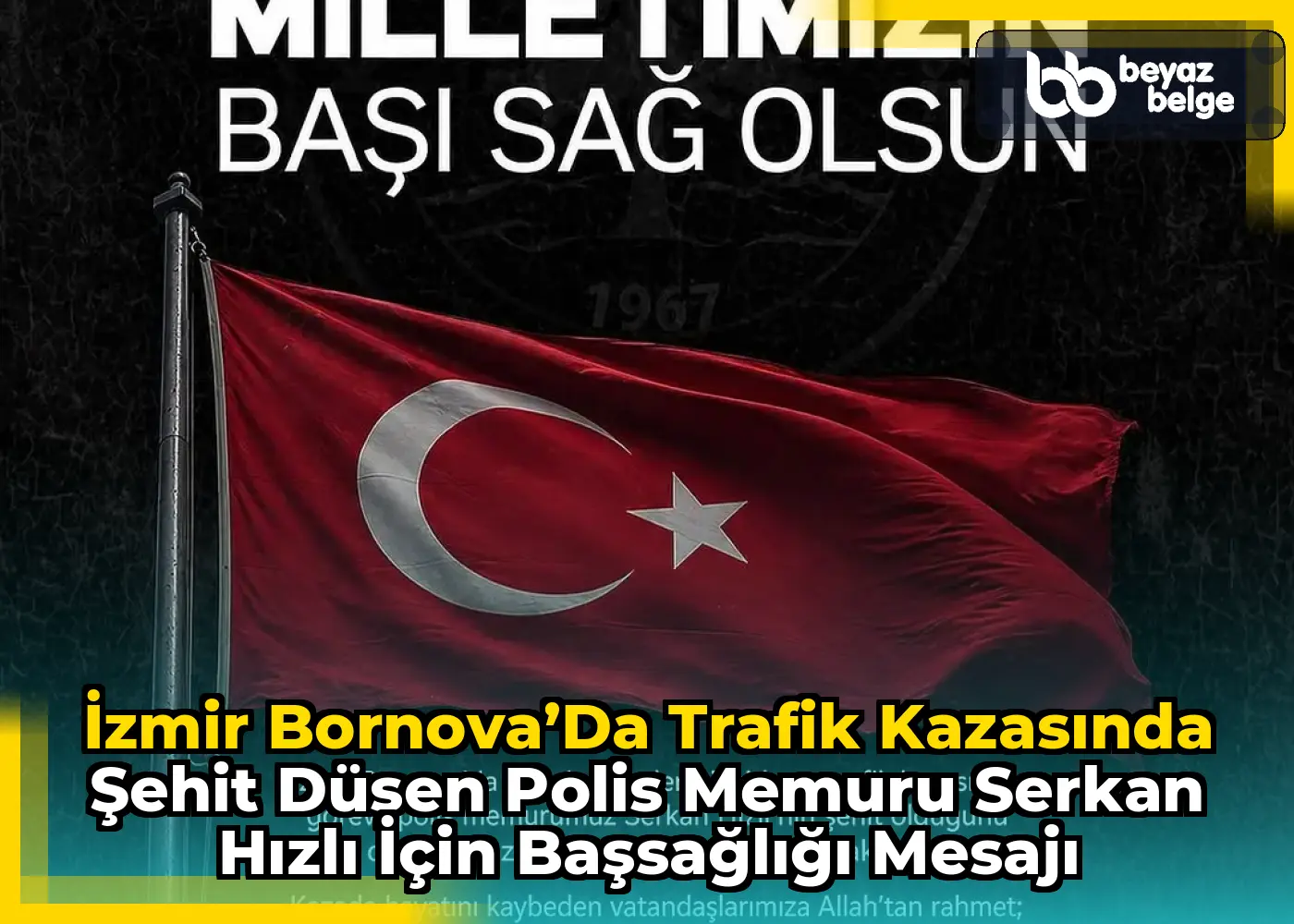 İzmir Bornova’da Trafik Kazasında Şehit Düşen Polis Memuru Serkan Hızlı için Başsağlığı Mesajı