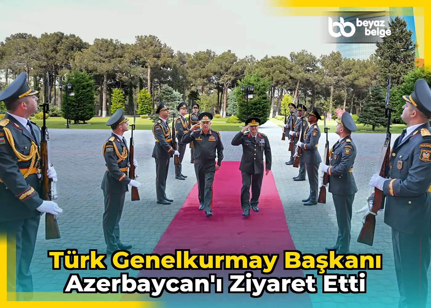 Türk Genelkurmay Başkanı Azerbaycan'ı Ziyaret Etti