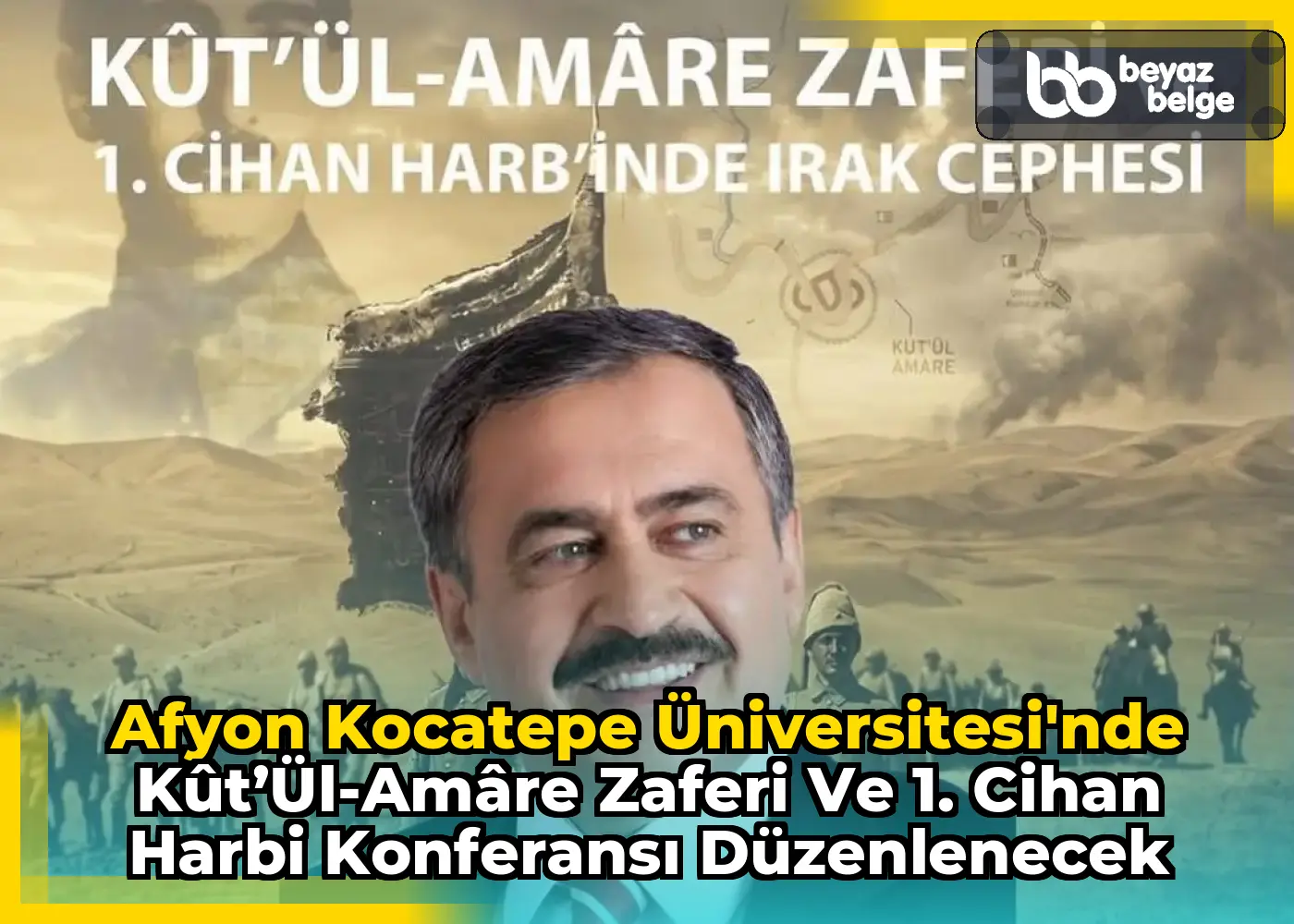 Afyon Kocatepe Üniversitesi'nde Kût’ül-Amâre Zaferi ve 1. Cihan Harbi Konferansı Düzenlenecek