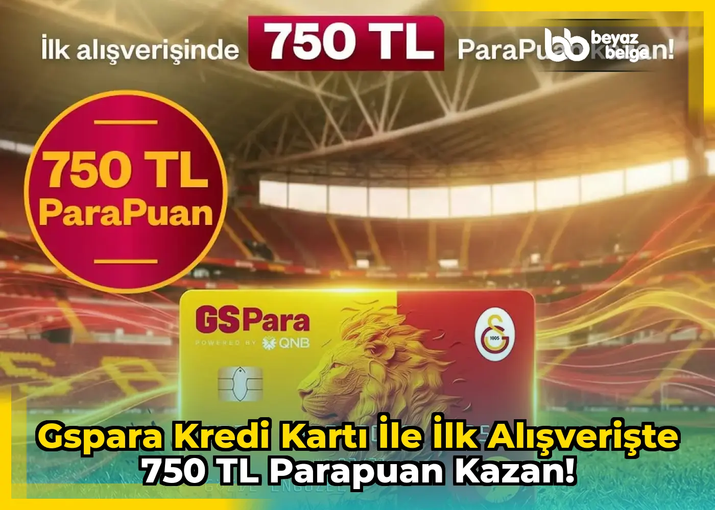 GSPara Kredi Kartı ile İlk Alışverişte 750 TL ParaPuan Kazan!