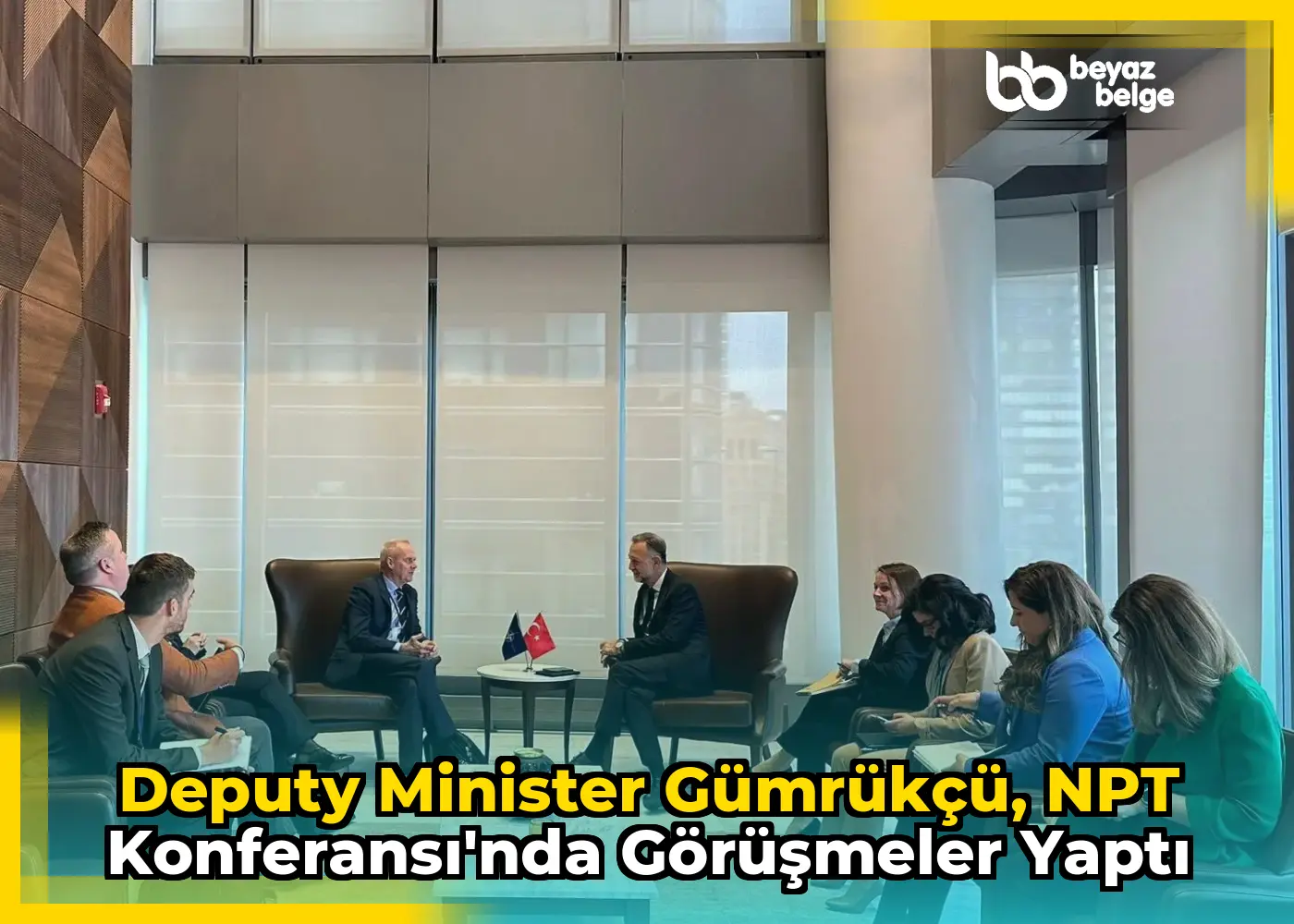 Deputy Minister Gümrükçü, NPT Konferansı'nda görüşmeler yaptı