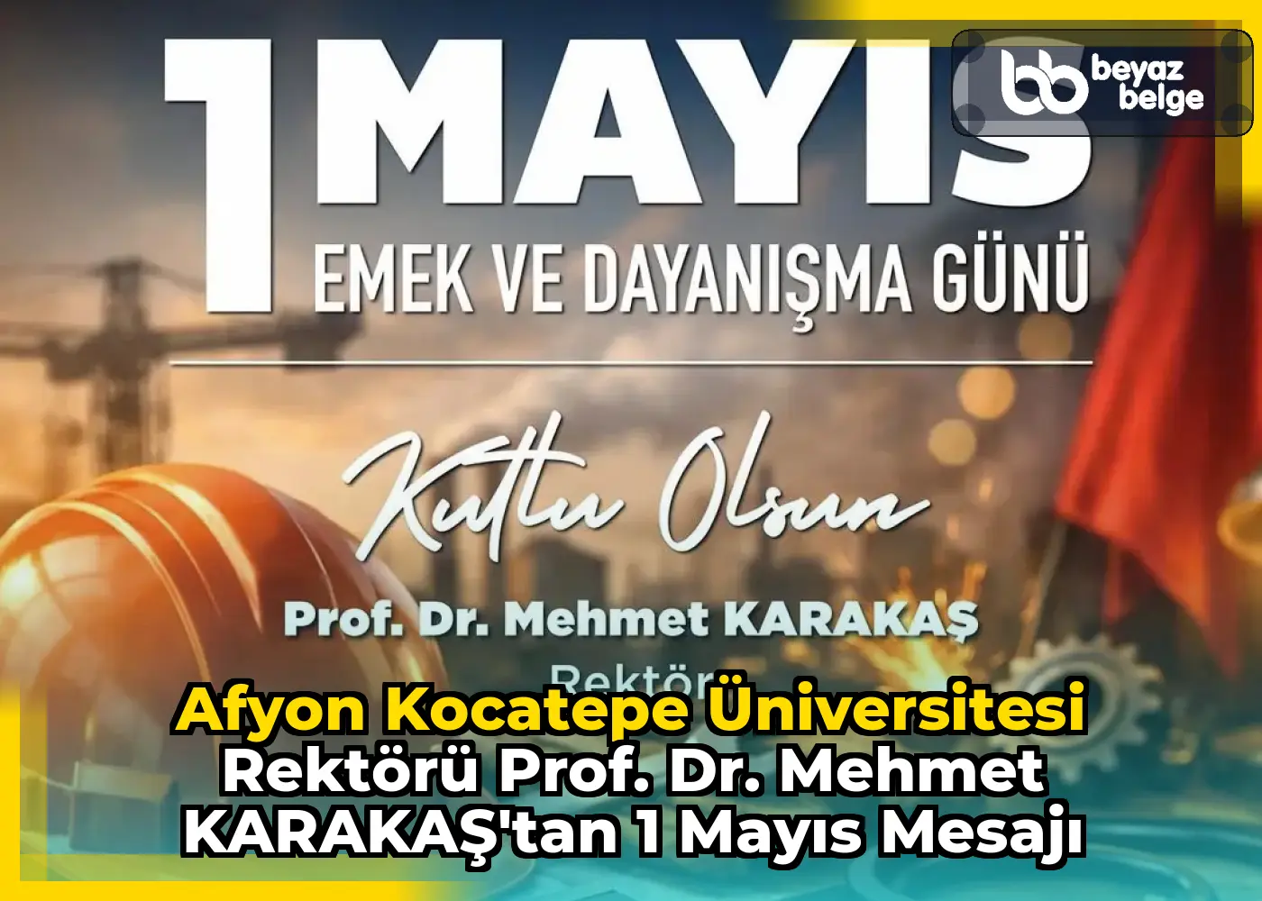 Afyon Kocatepe Üniversitesi Rektörü Prof. Dr. Mehmet KARAKAŞ'tan 1 Mayıs Mesajı