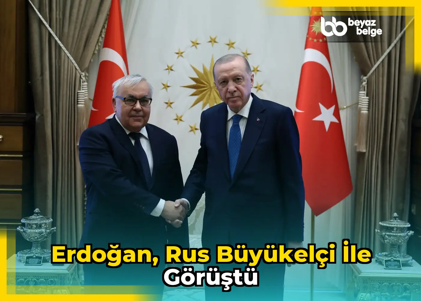 Erdoğan, Rus Büyükelçi ile Görüştü