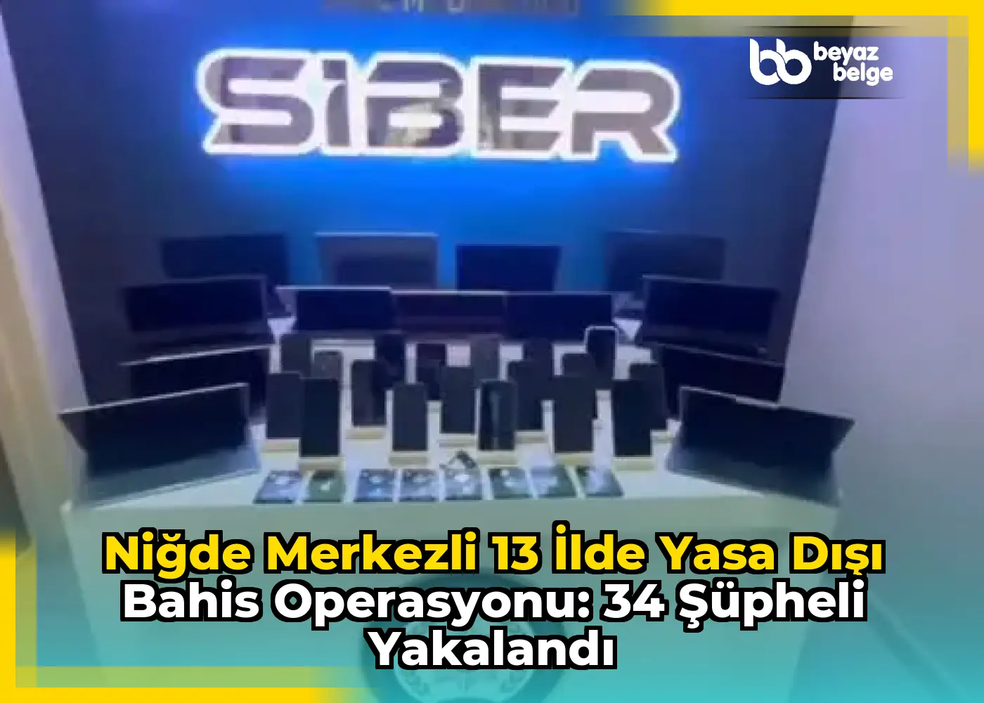 Niğde Merkezli 13 İlde Yasa Dışı Bahis Operasyonu: 34 Şüpheli Yakalandı